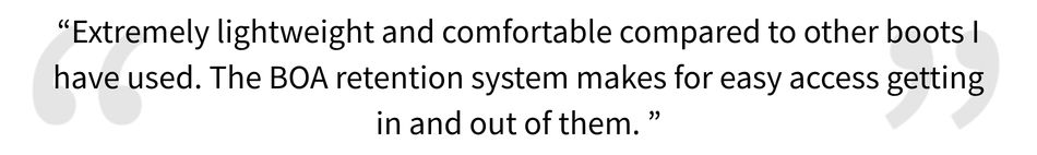 5 star review for the Breach V2 Boot, "&ldquo;Extremely lightweight and comfortable. The BOA retention system makes for easy access getting in and out of them.&rdquo;