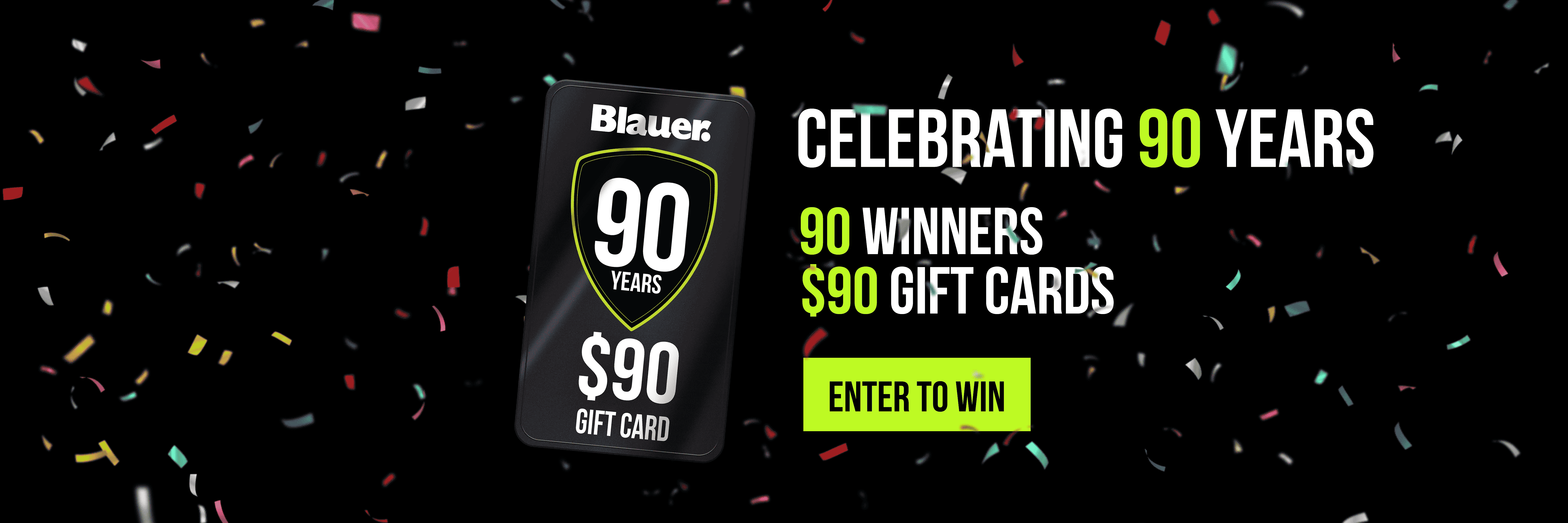 Celebrating 90 Years of Blauer with 90 Winners, $90 Each. Enter for the chance to win a Gift Card now