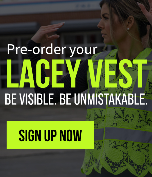 Pre-Order Your Lacey Vest Now- Be Visible. Be Unmistakable. 
